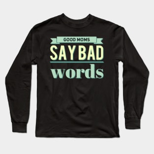 good mom say bad words Long Sleeve T-Shirt